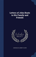Letters of John Keats to His Family and Friends 