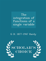 Integration of Functions of a Single Variable - Scholar's Choice Edition 