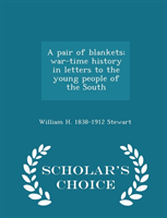 Pair of Blankets; War-Time History in Letters to the Young People of the South - Scholar's Choice 