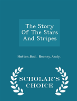 Story of the Stars and Stripes - Scholar's Choice Edition 