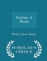 Festus A Poem - Scholar's Choice Edit