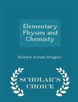Elementary Physics and Chemisty - Scholar's Choice Edition 