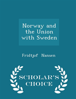 Norway and the Union with Sweden - Scholar's Choice Edition 