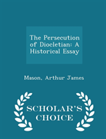 Persecution of Diocletian A Historical Essay - Scholar's