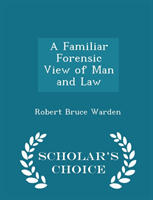 Familiar Forensic View of Man and Law - Scholar's Choice Edition 