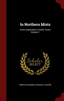In Northern Mists Arctic Exploration in Early Ti