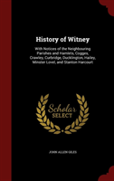History of Witney With Notices of the Neighbouring Parishes and Hamlets, Cogges, Crawley, Curbridge, Ducklington,