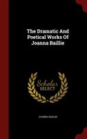 Dramatic and Poetical Works of Joanna Baillie 