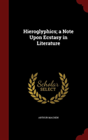 Hieroglyphics; A Note Upon Ecstasy in Literature 