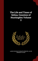 Life and Times of Selina, Countess of Huntingdon Volume 2 