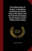 Whole Duty of Prayer, Containing Devotions for Every Day in the Week, and for Several Occasions, by 
