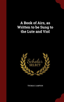 Book of Airs, as Written to Be Sung to the Lute and Viol 
