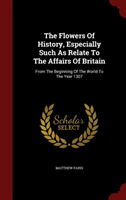 Flowers of History, Especially Such as Relate to the Affairs of Britain From the Beginning of the Worl