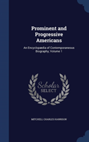 Prominent and Progressive Americans An Encyclopaedia of Contempora