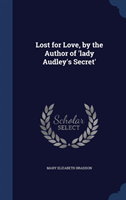 Lost for Love, by the Author of 'lady Audley's Secret' 