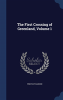 First Crossing of Greenland; Volume 1 