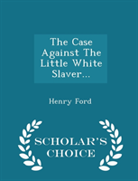 Case Against the Little White Slaver... - Scholar's Choice Edition 