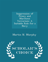 Suppression of Piracy and Maritime Terrorism A Suitable Role for a Navy - S