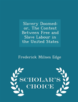 Slavery Doomed Or, the Contest Between Free a