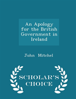 Apology for the British Government in Ireland - Scholar's Choice Edition 