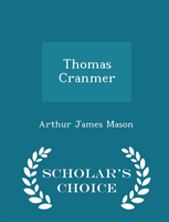 Thomas Cranmer - Scholar's Choice Edition 