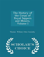 History of the Corps of Royal Sappers and Miners, Volume I - Scholar's Choice Edition 