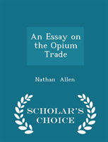 Essay on the Opium Trade - Scholar's Choice Edition 