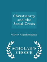 Christianity and the Social Crisis - Scholar's Choice Edition 
