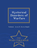 Hysterical Disorders of Warfare - War College Series 