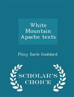 White Mountain Apache Texts - Scholar's Choice Edition 