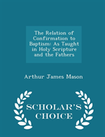 Relation of Confirmation to Baptism As Taught in Holy Scripture an