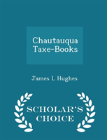 Chautauqua Taxe-Books - Scholar's Choice Edition 