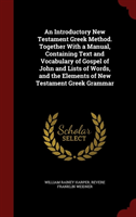 Introductory New Testament Greek Method. Together with a Manual, Containing Text and Vocabulary of 