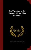 Thoughts of the Emperor M. Aurelius Antoninus 