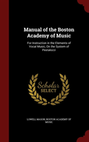 Manual of the Boston Academy of Music For Instruction in the Element