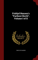 Fridtjof Nansen's Farthest North, Volume I of II 