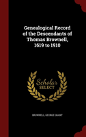 Genealogical Record of the Descendants of Thomas Brownell, 1619 to 1910 