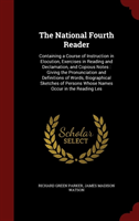 National Fourth Reader Containing a Course of Instruction in Elocution, Exercises in Reading and Declamation, and Copious