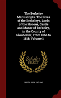 Berkeley Manuscripts. the Lives of the Berkeleys, Lords of the Honour, Castle and Manor of Berkeley, 