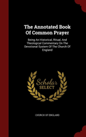 Annotated Book of Common Prayer Being an Historical, Ritual, and Theological Commentary on the Devotional System of the Church of