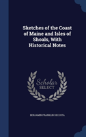 Sketches of the Coast of Maine and Isles of Shoals, with Historical Notes 