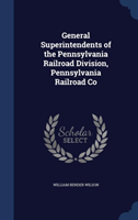 General Superintendents of the Pennsylvania Railroad Division, Pennsylvania Railroad Co 