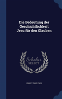 Bedeutung Der Geschichtlichkeit Jesu Fur Den Glauben 