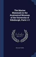 Marine Mammals in the Anatomical Museum of the University of Edinburgh, Parts 1-3 