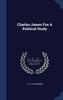 Charles James Fox a Political Study 