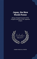 Japan, the New World-Power Being a Detailed Account of th