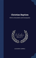 Christian Baptism With Its Antecedents and Conse