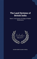 Land Systems of British India Book 3. the System of Village