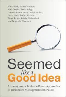 Seemed Like a Good Idea Alchemy versus Evidence-Based Approaches to Healthcare Management Innovation