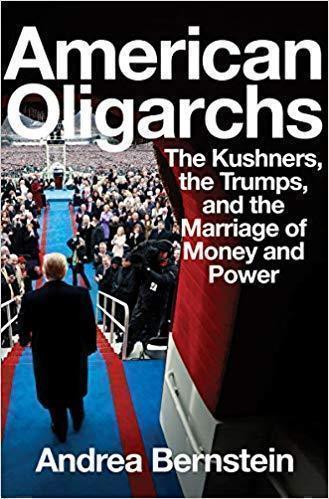 American Oligarchs - The Kushners, the Trumps, and The Kushners, the Trumps, and the Marriage of